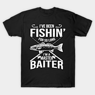 I've Been Fishin' For So Long I'm A Master Baiter T-Shirt